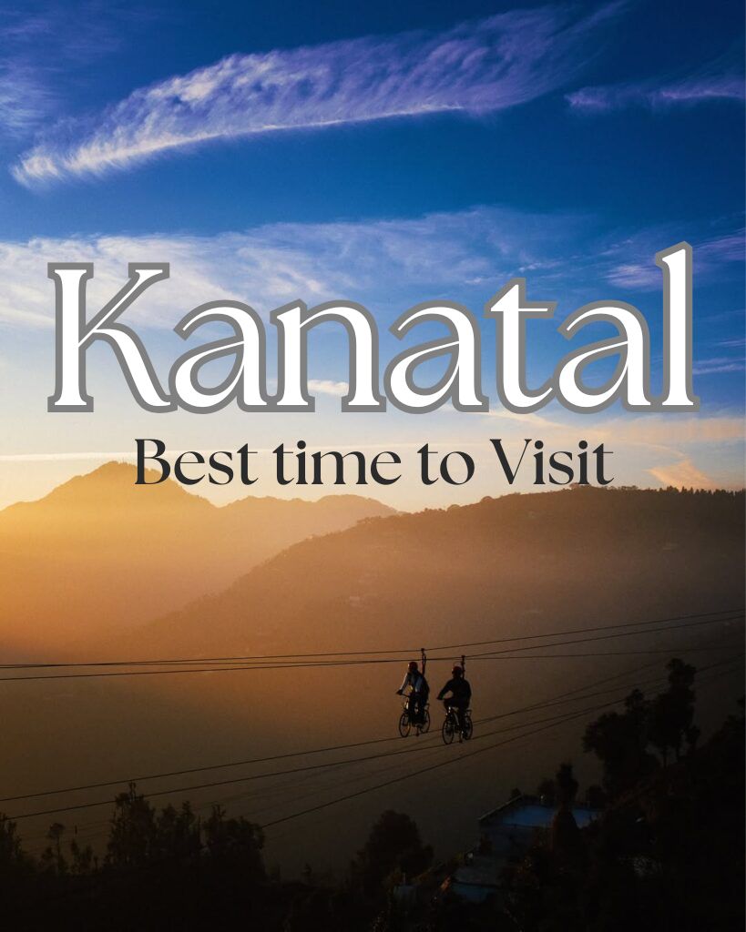 Best Time to Visit Kanatal